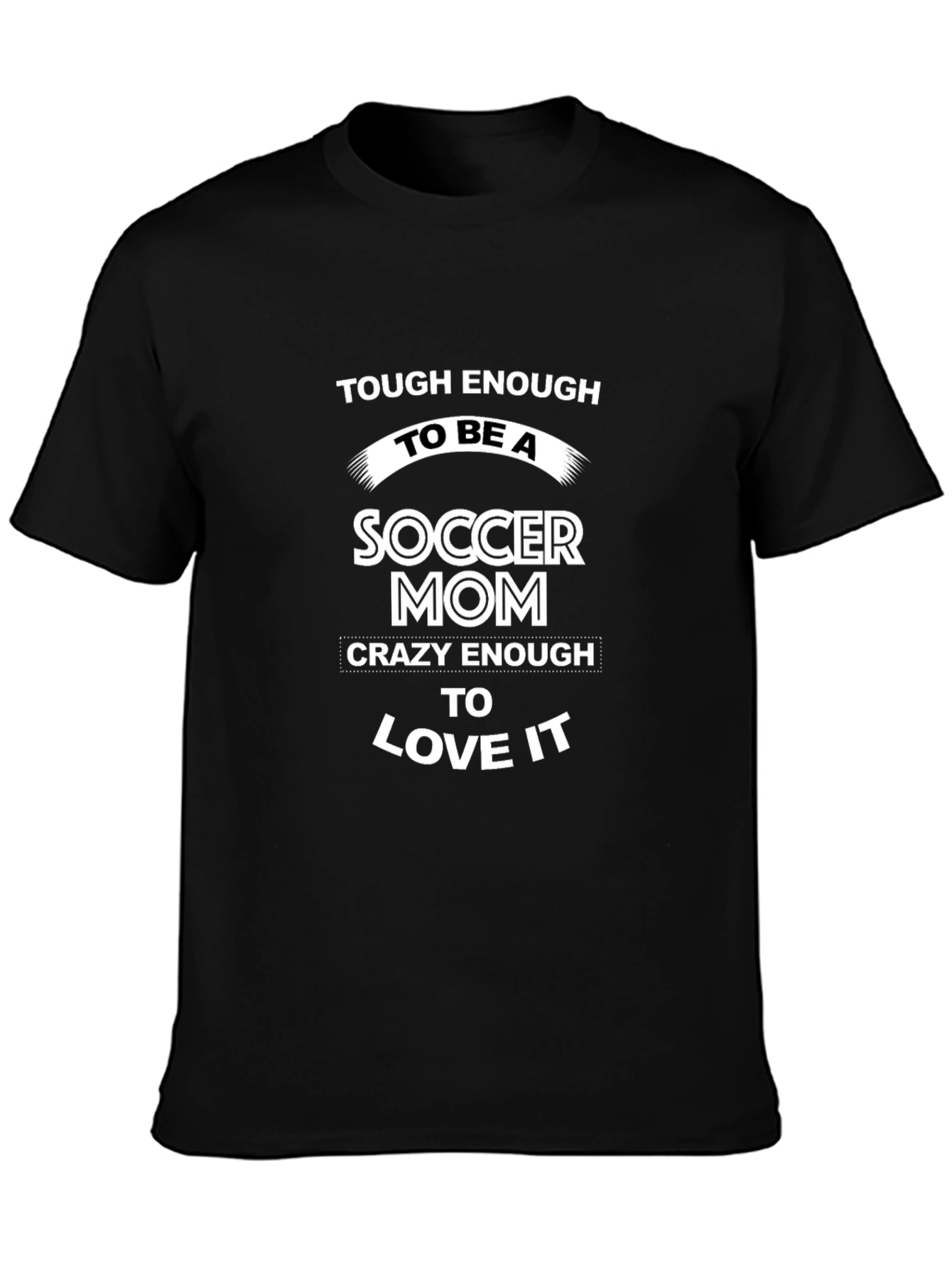 Soccer Mom T-Shirt - Tough & Crazy!