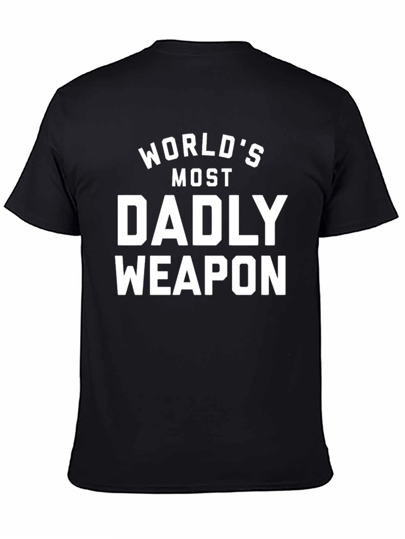 Worlds Most Dadly Weapon T-Shirt - Funny Fathers Day Tee