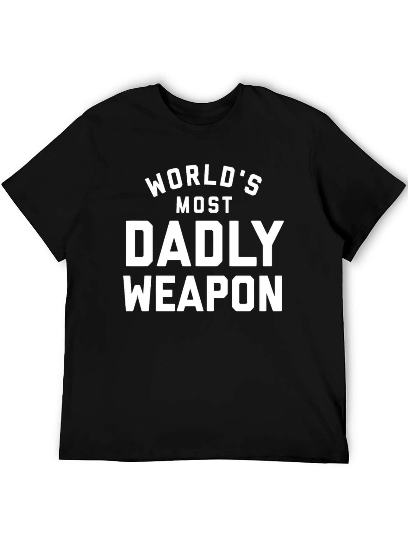 Worlds Most Dadly Weapon T-Shirt - Funny Fathers Day Tee