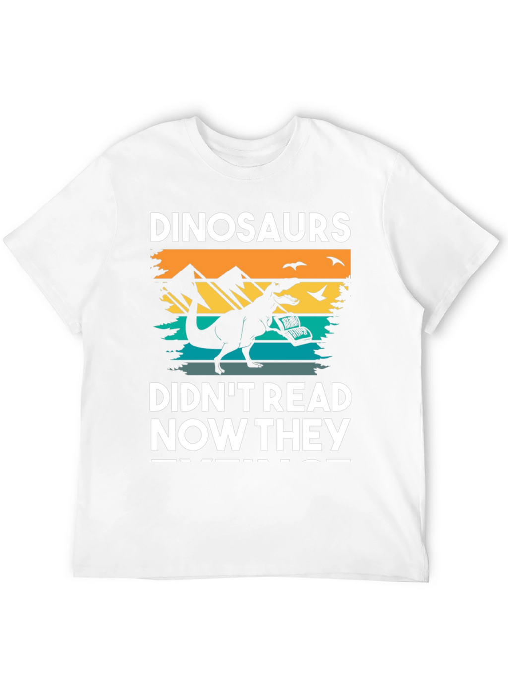 Dinosaurs Didnt Read T-Shirt