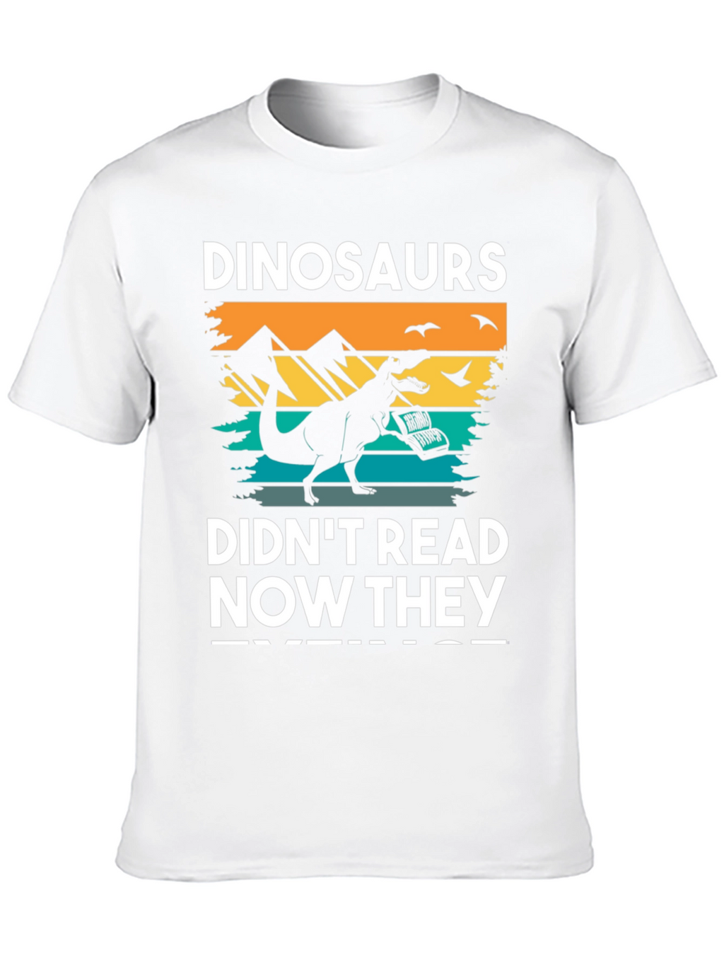Dinosaurs Didnt Read T-Shirt
