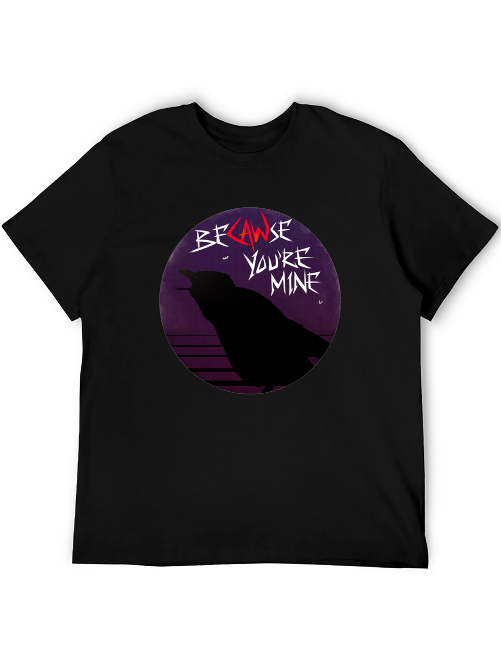 Because Youre Mine Raven T-Shirt