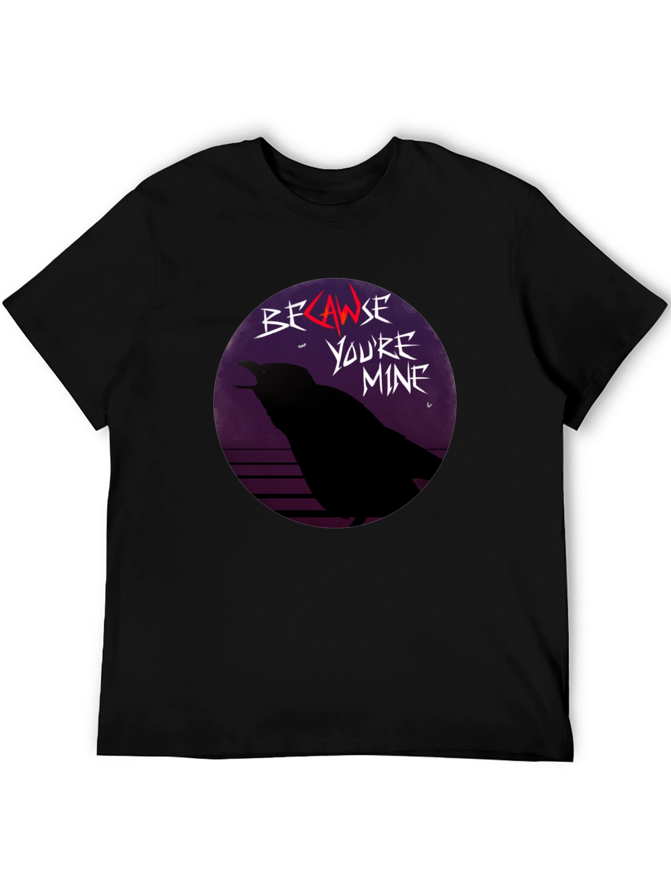 Because Youre Mine Raven T-Shirt
