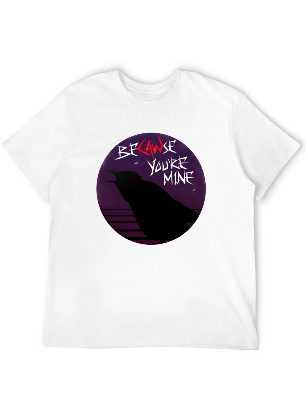 Because Youre Mine Raven T-Shirt