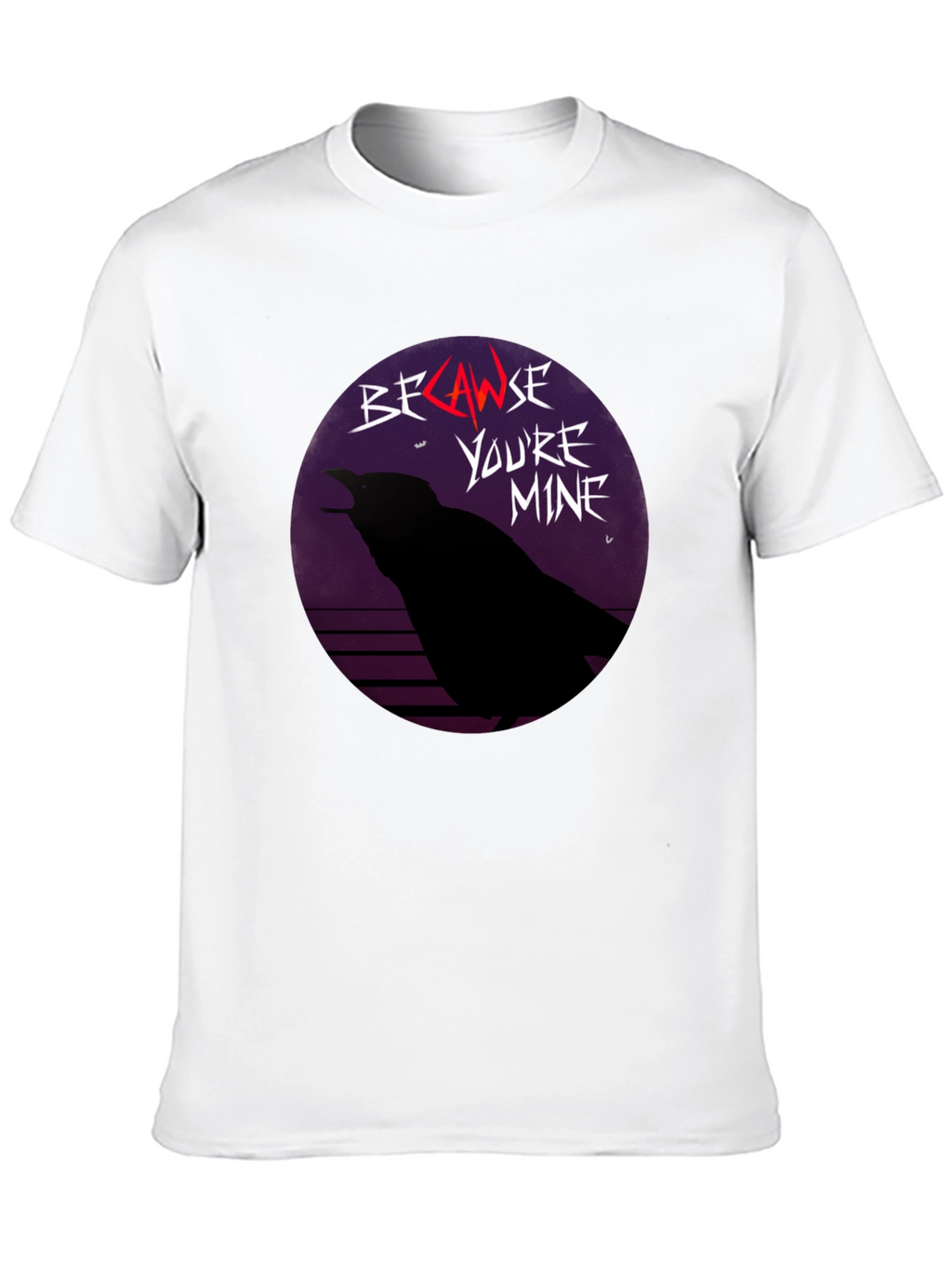Because Youre Mine Raven T-Shirt