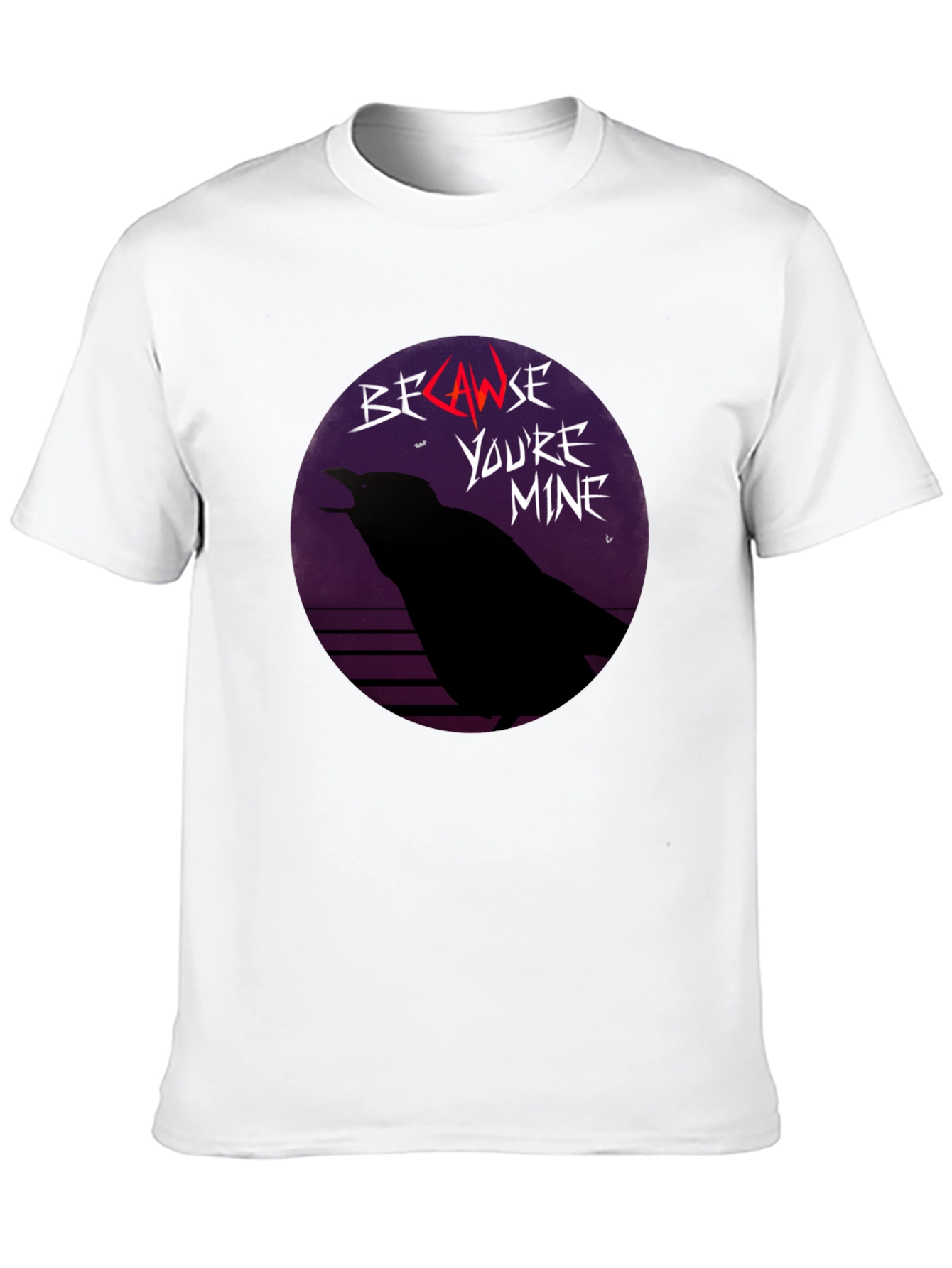 Because Youre Mine Raven T-Shirt