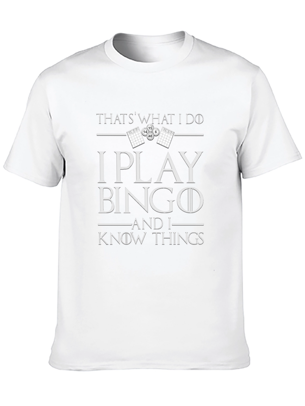 I Play Bingo and I Know Things T-Shirt
