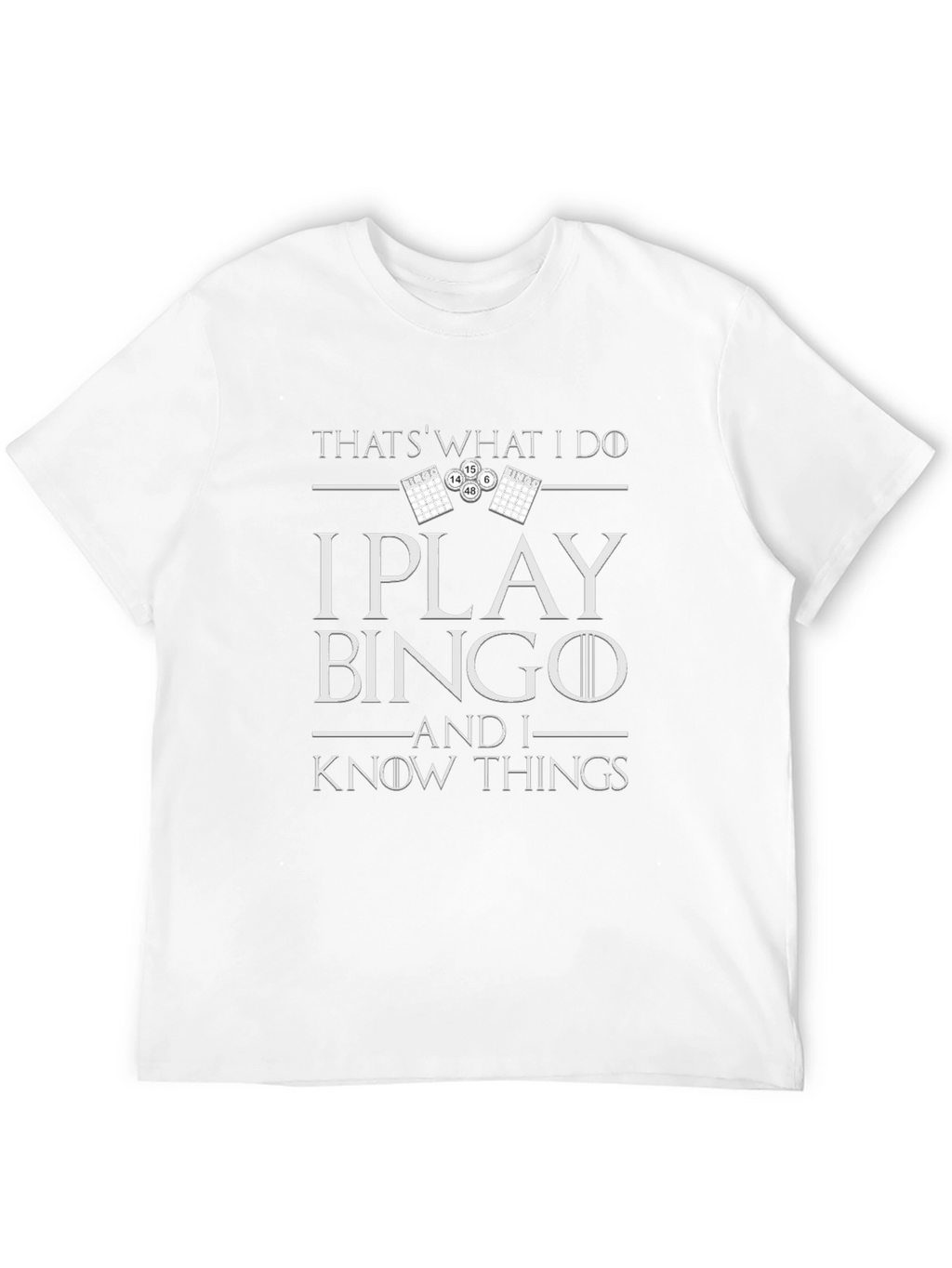 I Play Bingo and I Know Things T-Shirt