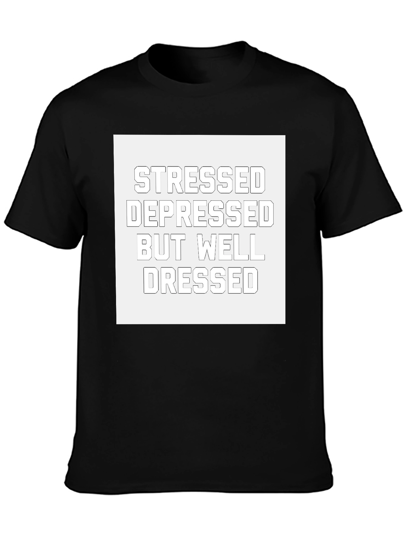 Stressed Depressed Well Dressed T-Shirt
