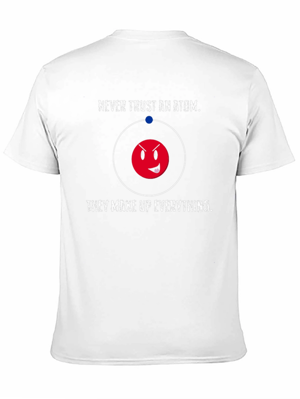 Funny Science T-Shirt - Never Trust an Atom
