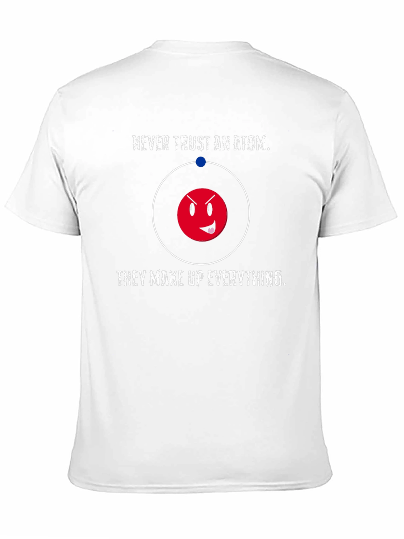 Funny Science T-Shirt - Never Trust an Atom