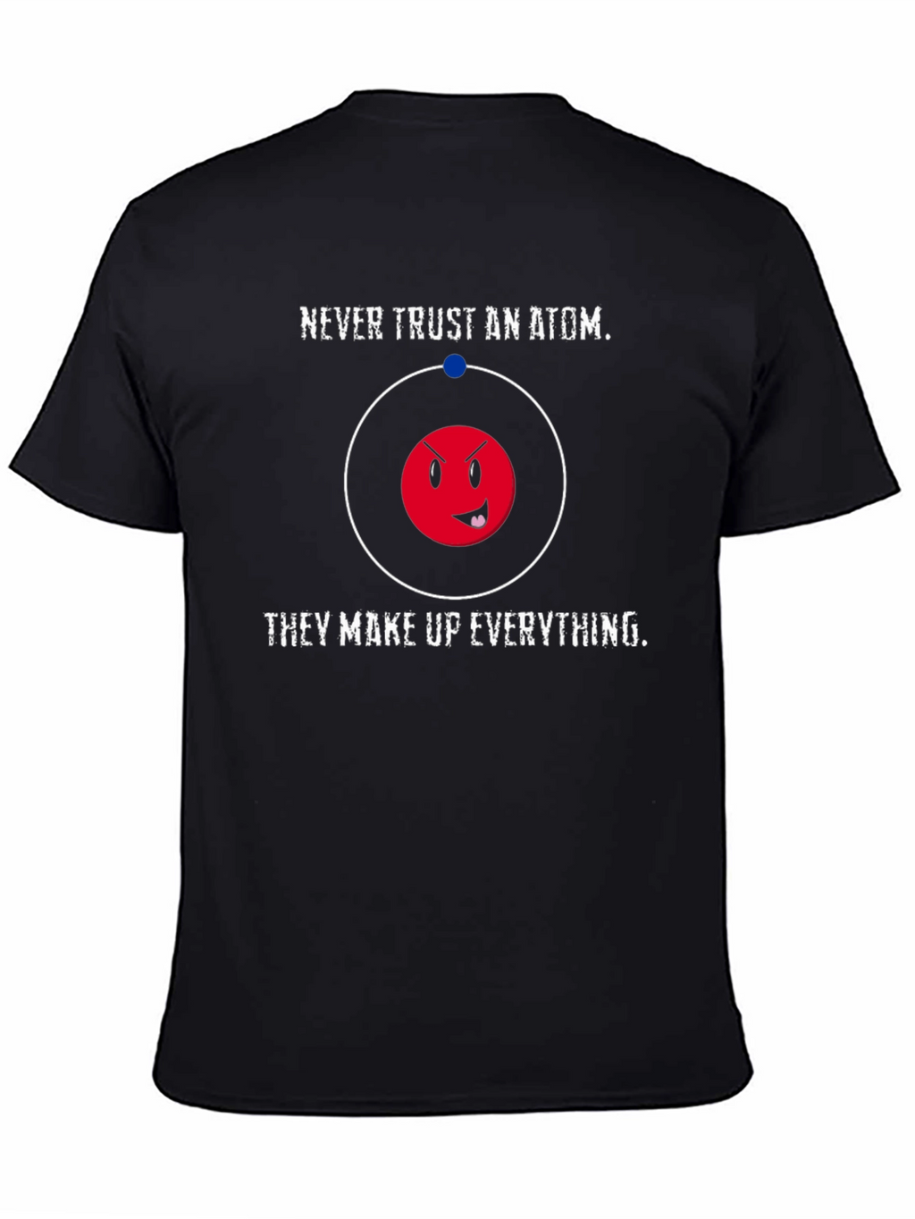 Funny Science T-Shirt - Never Trust an Atom