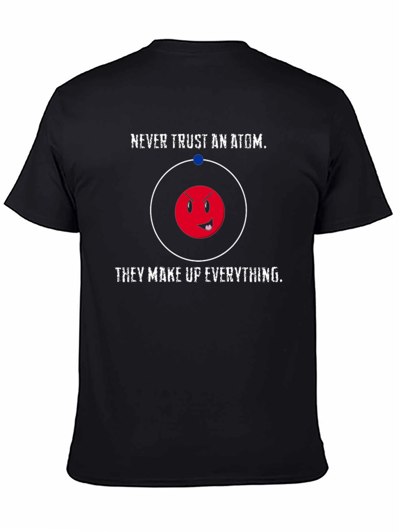 Funny Science T-Shirt - Never Trust an Atom
