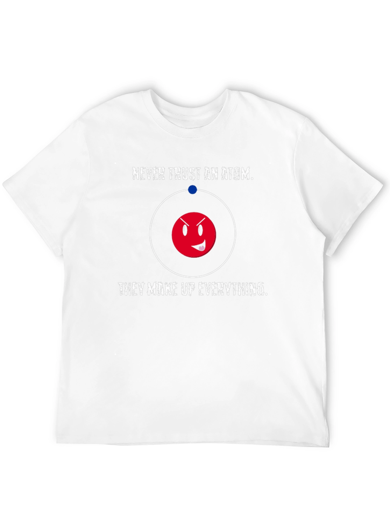 Funny Science T-Shirt - Never Trust an Atom