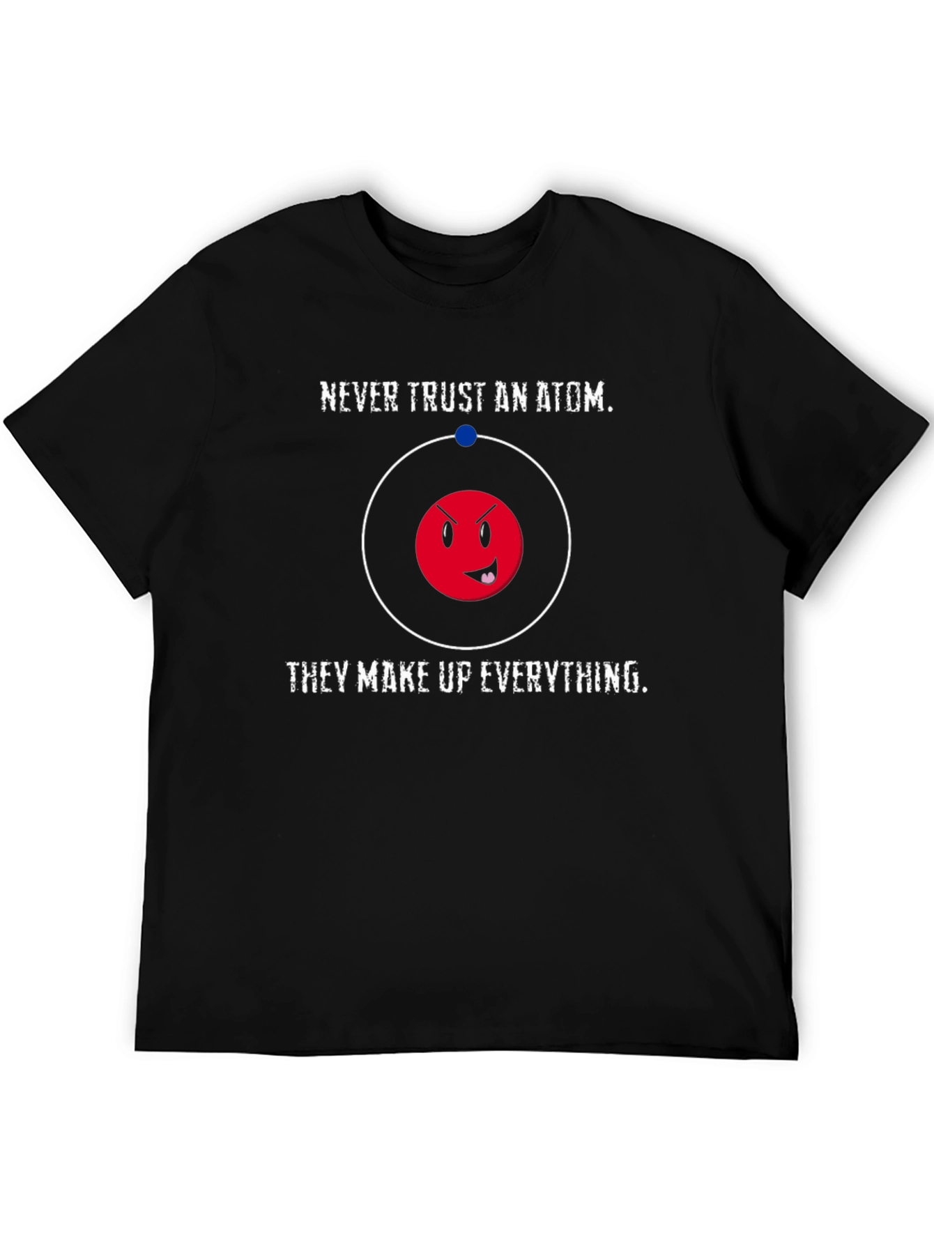 Funny Science T-Shirt - Never Trust an Atom