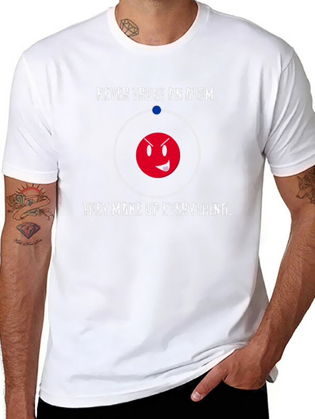 Funny Science T-Shirt - Never Trust an Atom