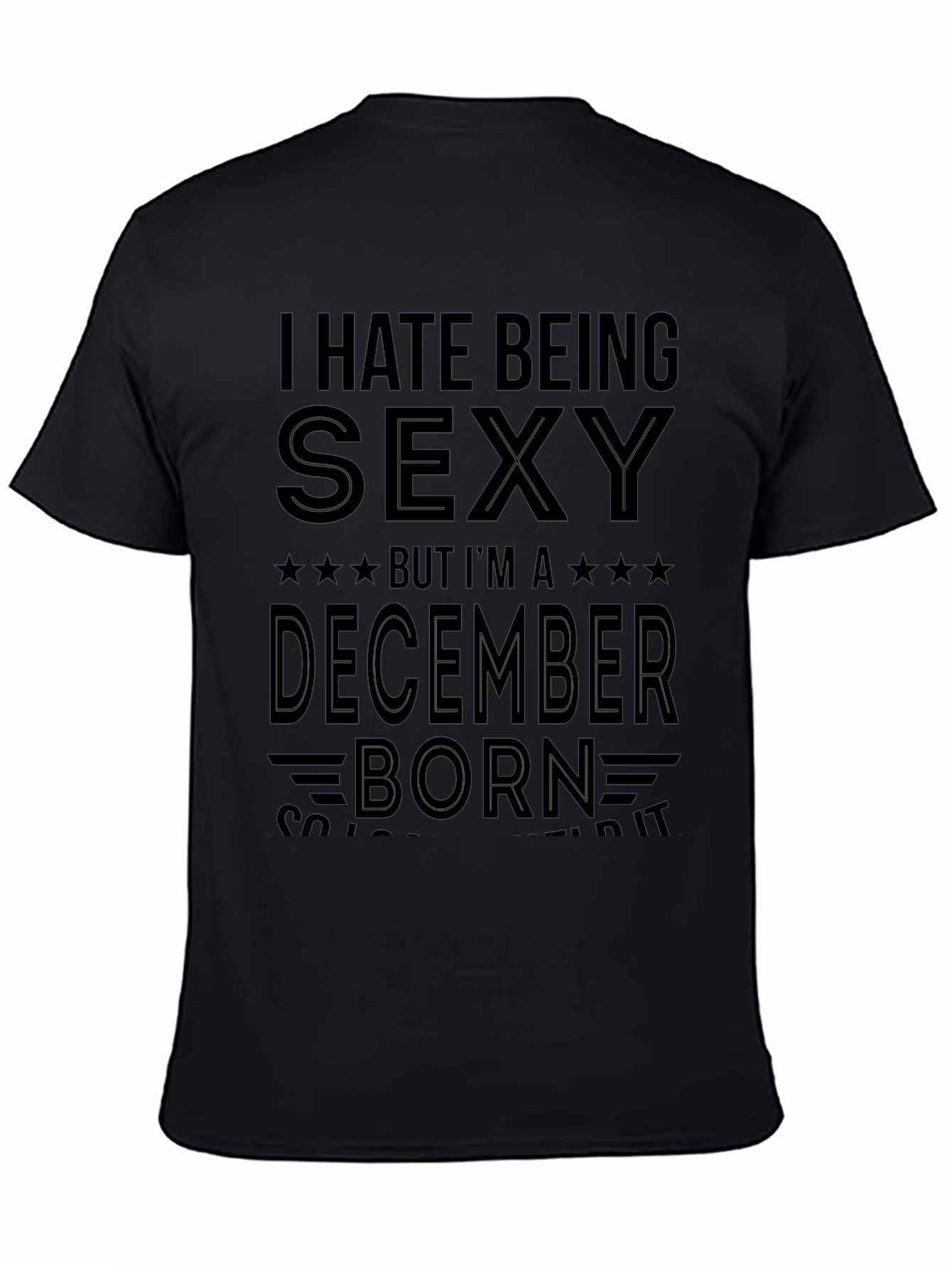 I Hate Being Sexy December Born T-Shirt