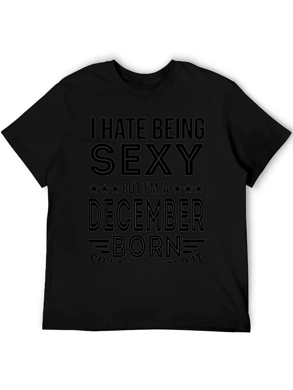 I Hate Being Sexy December Born T-Shirt