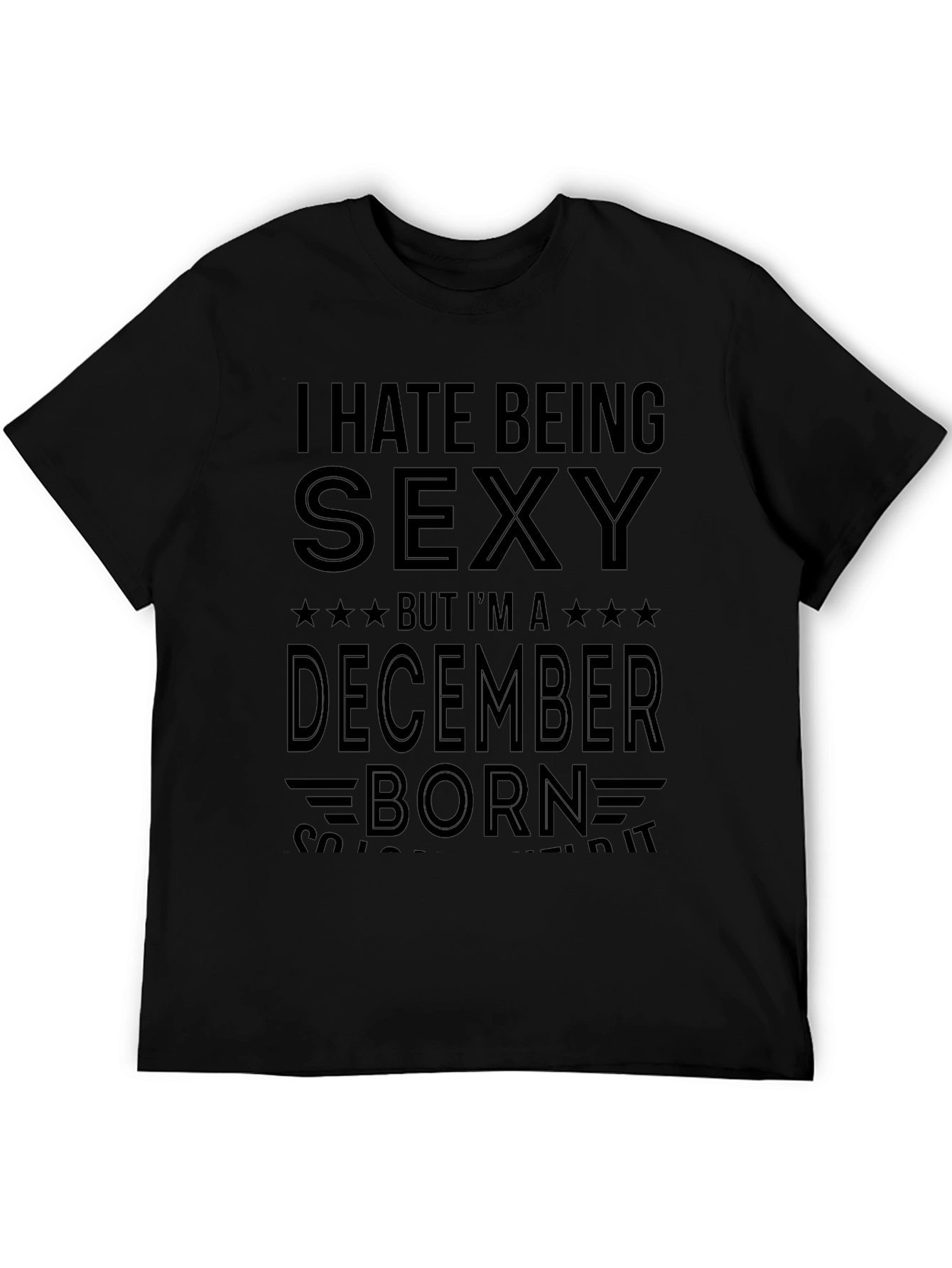 I Hate Being Sexy December Born T-Shirt
