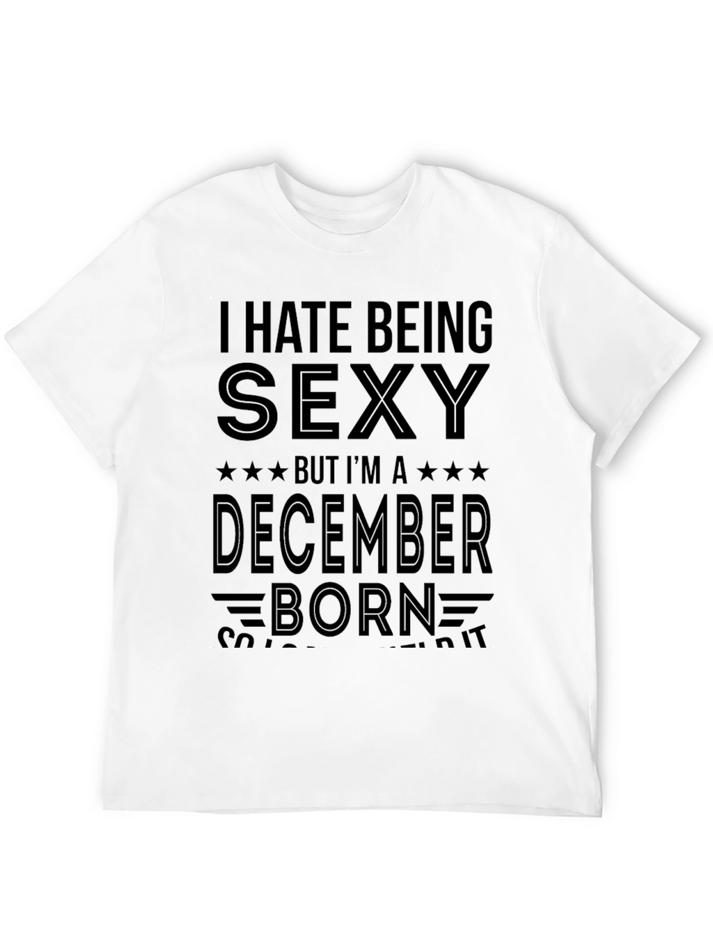I Hate Being Sexy December Born T-Shirt