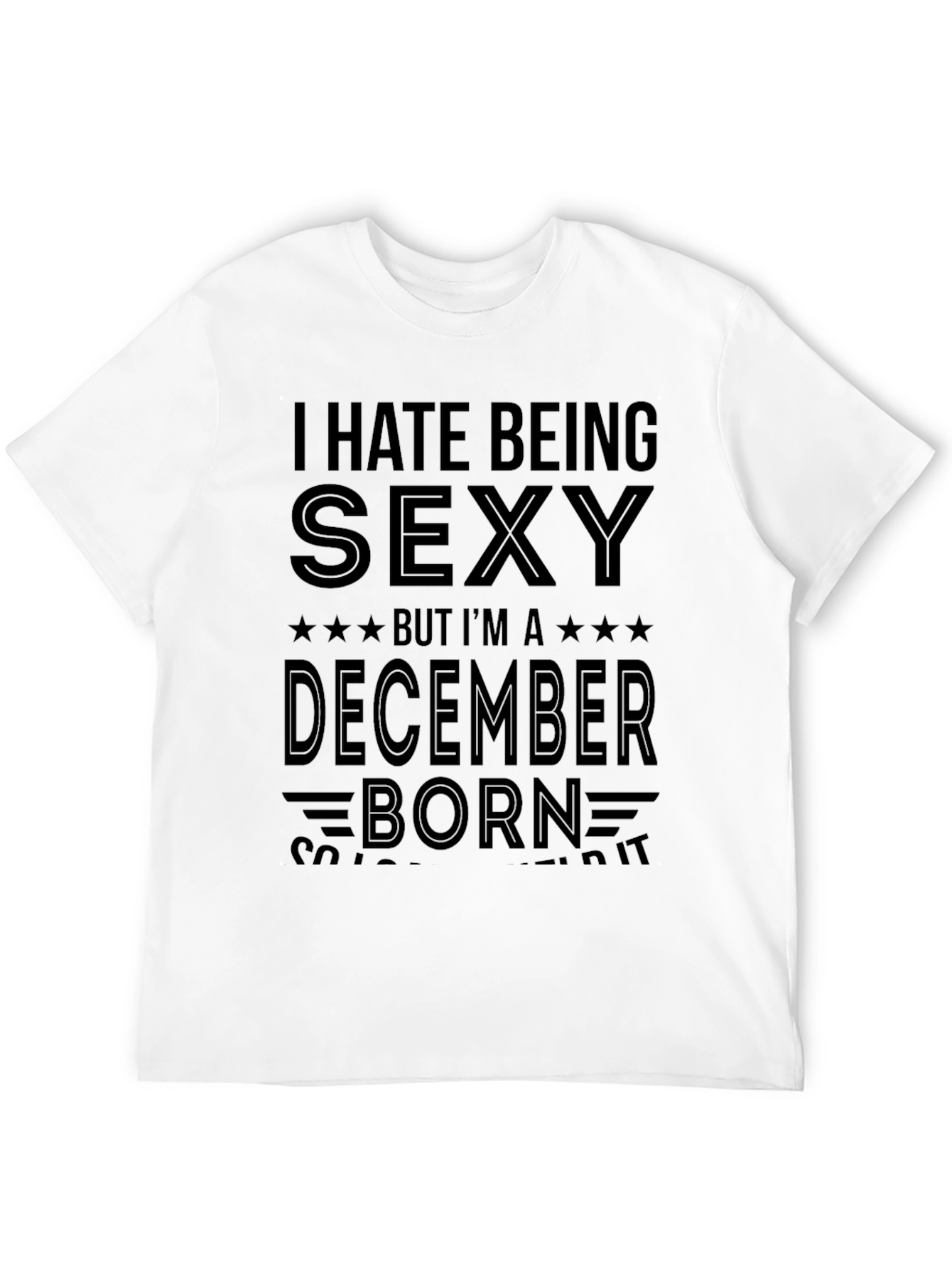 I Hate Being Sexy December Born T-Shirt