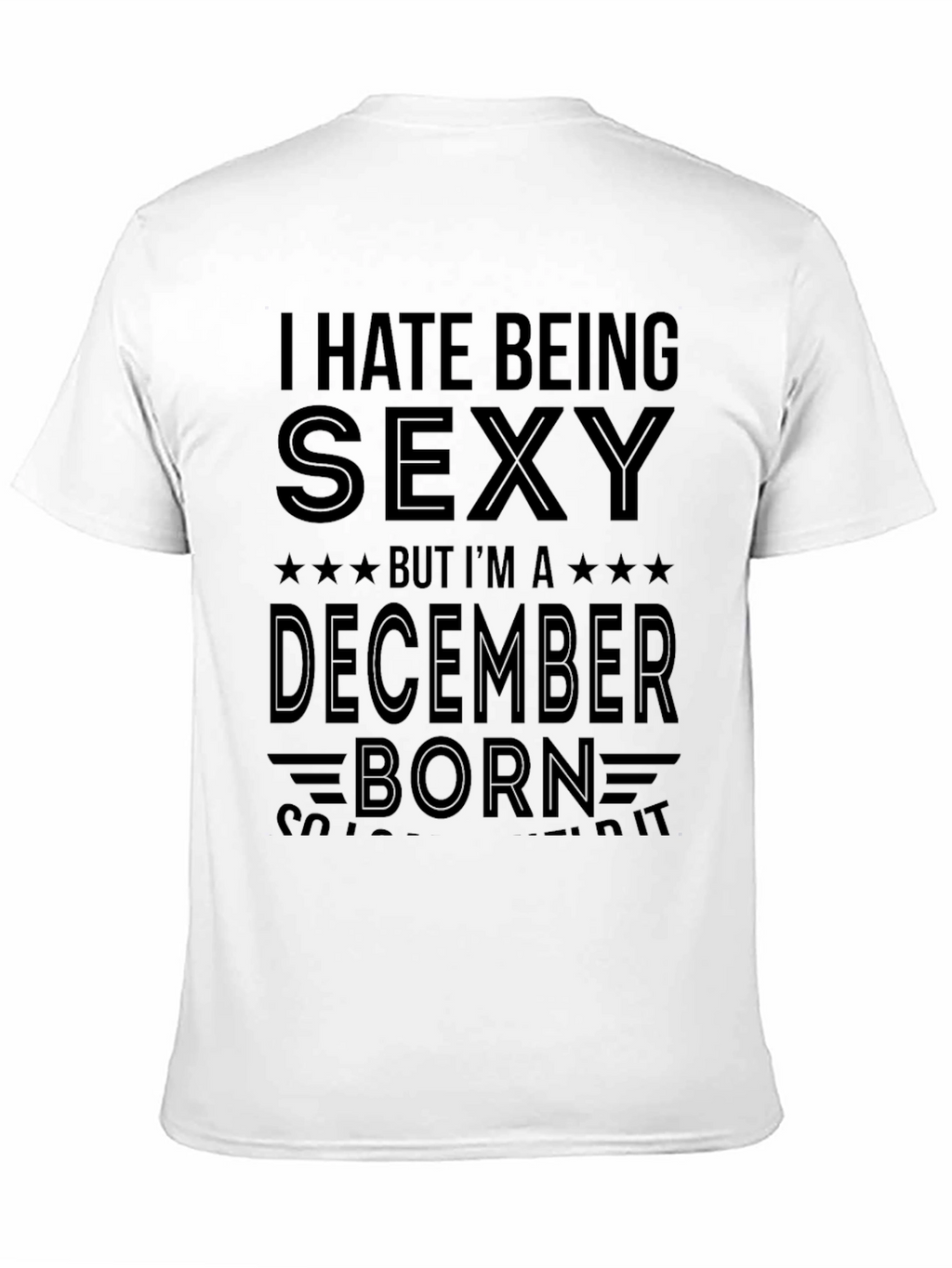 I Hate Being Sexy December Born T-Shirt