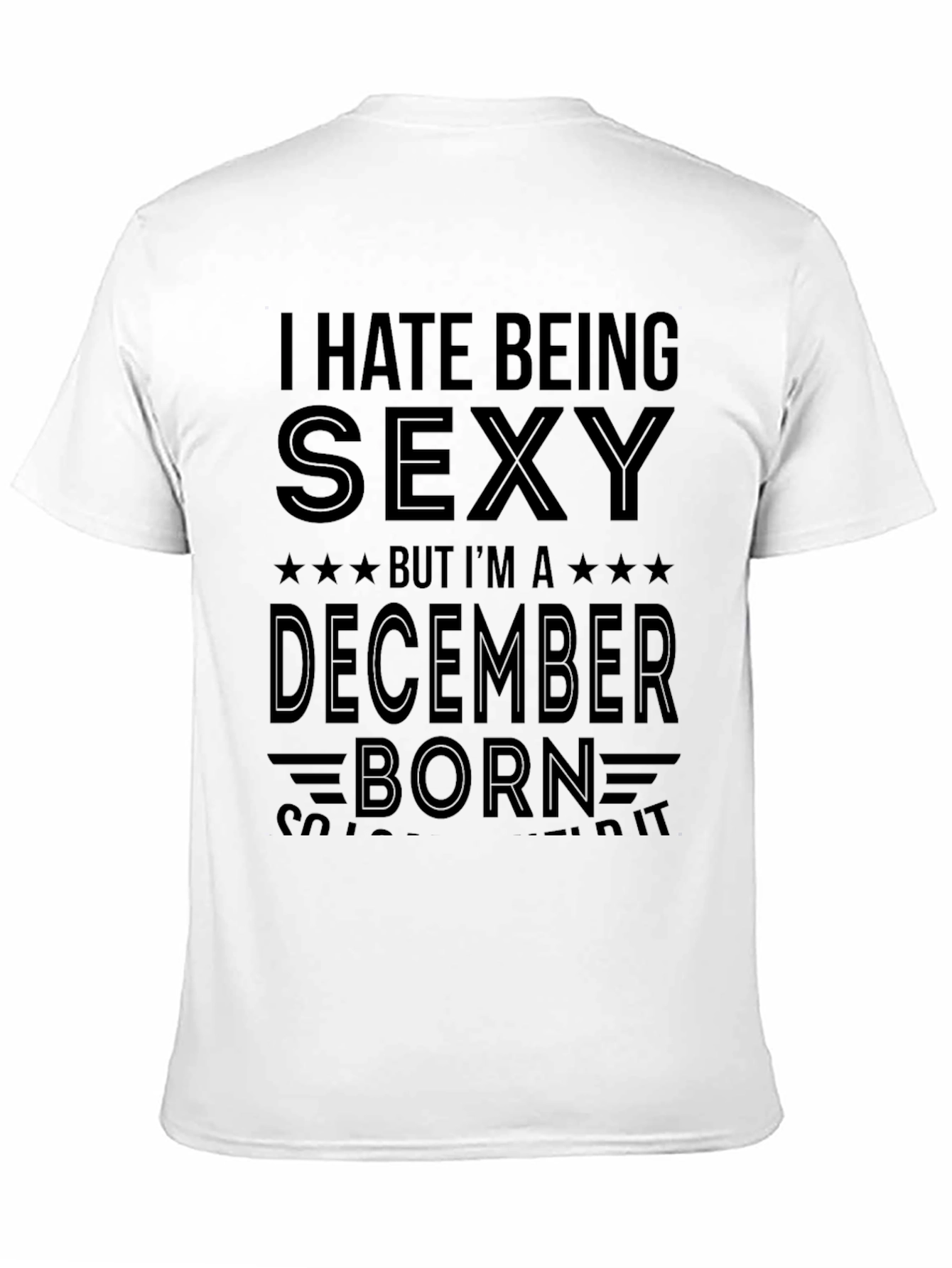 I Hate Being Sexy December Born T-Shirt