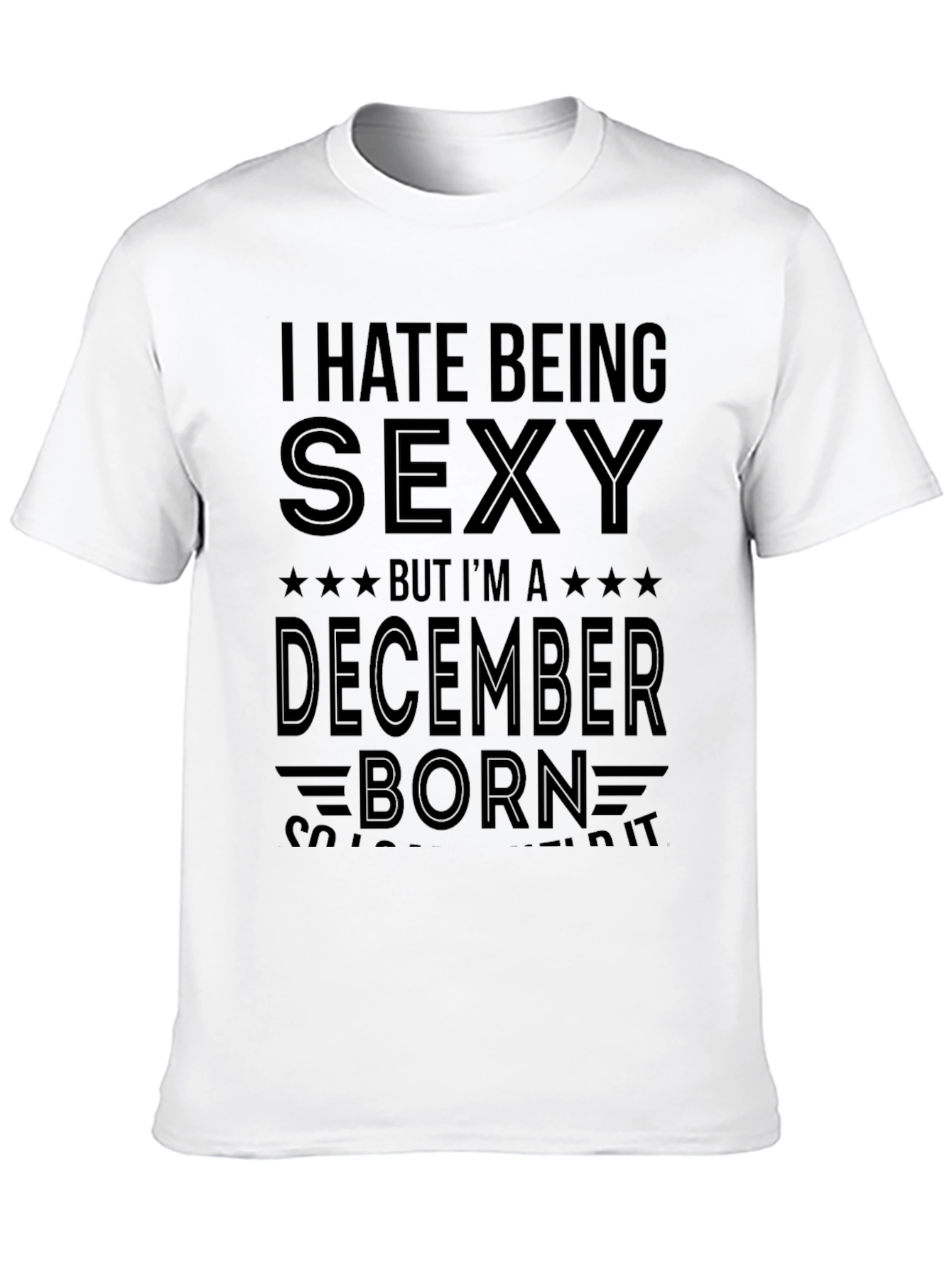 I Hate Being Sexy December Born T-Shirt