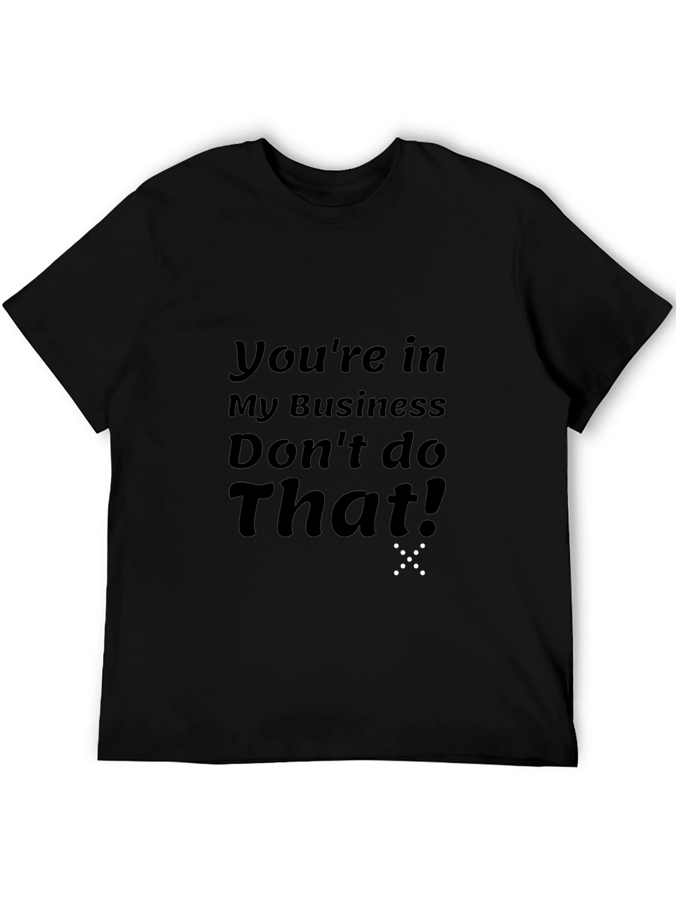 Youre in My Business T-Shirt