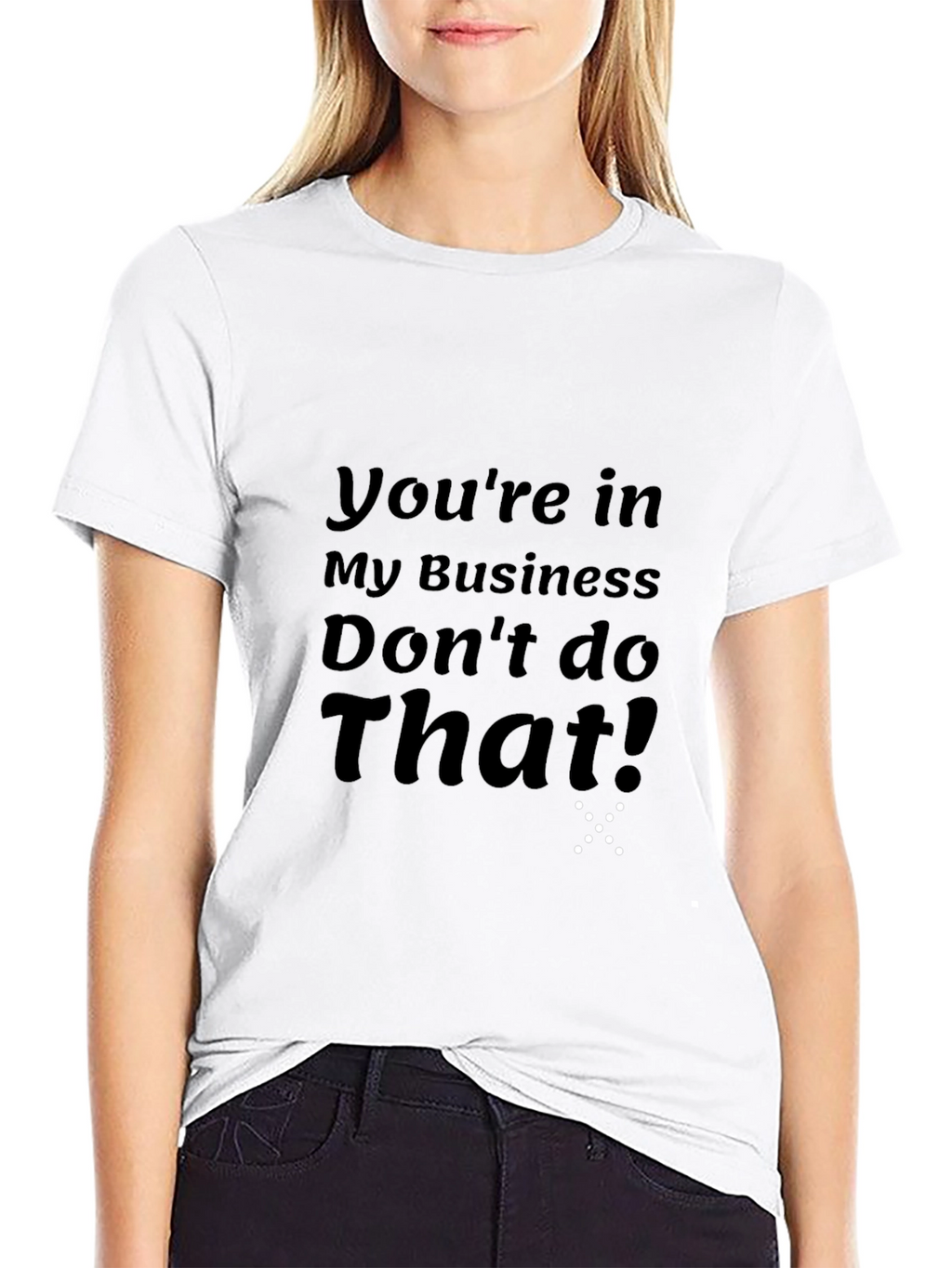 Youre in My Business T-Shirt