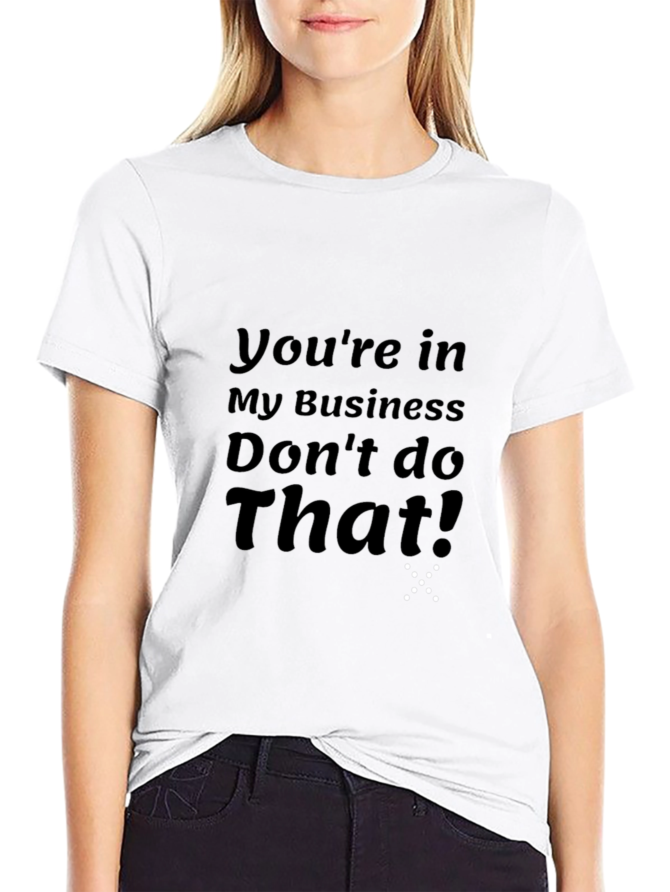 Youre in My Business T-Shirt
