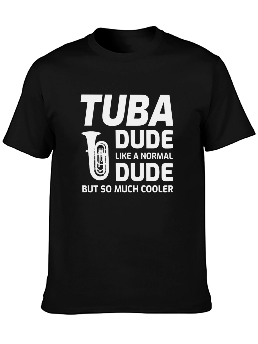Tuba Dude T-Shirt - Musician Humor Tee