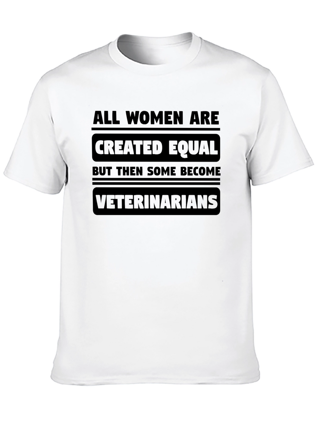All Women are Created Equal Veterinarian T-Shirt
