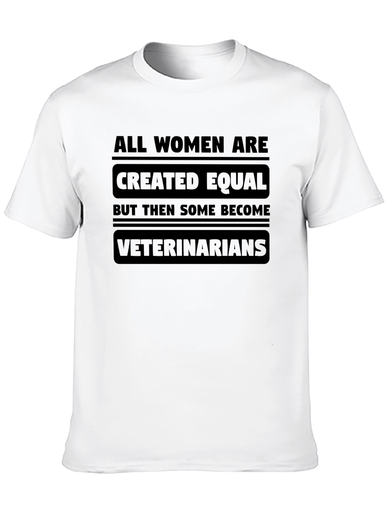 All Women are Created Equal Veterinarian T-Shirt