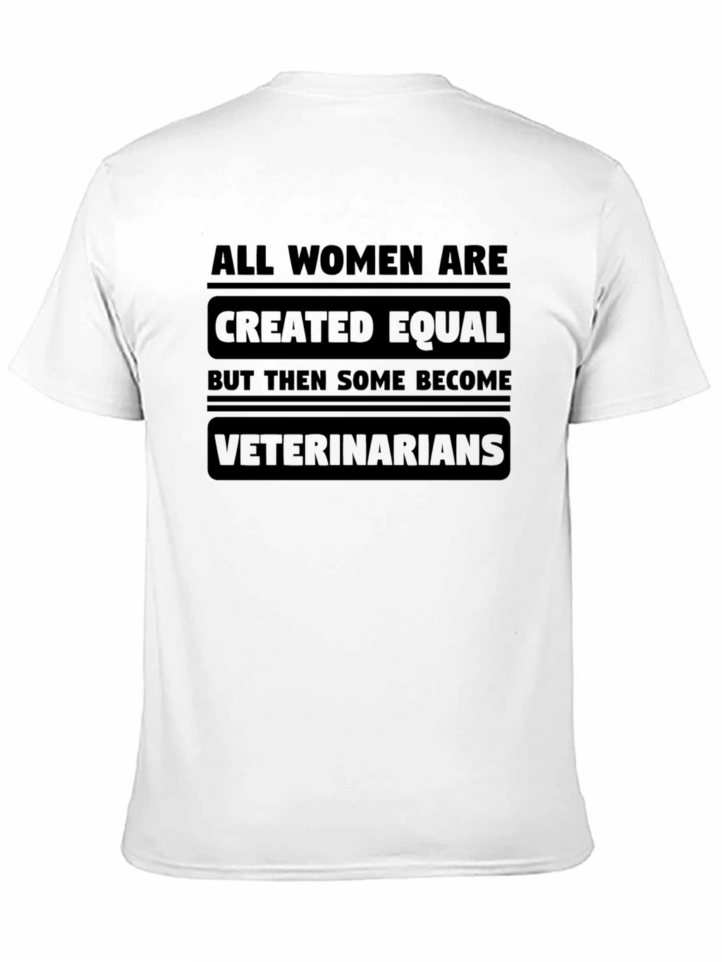 All Women are Created Equal Veterinarian T-Shirt