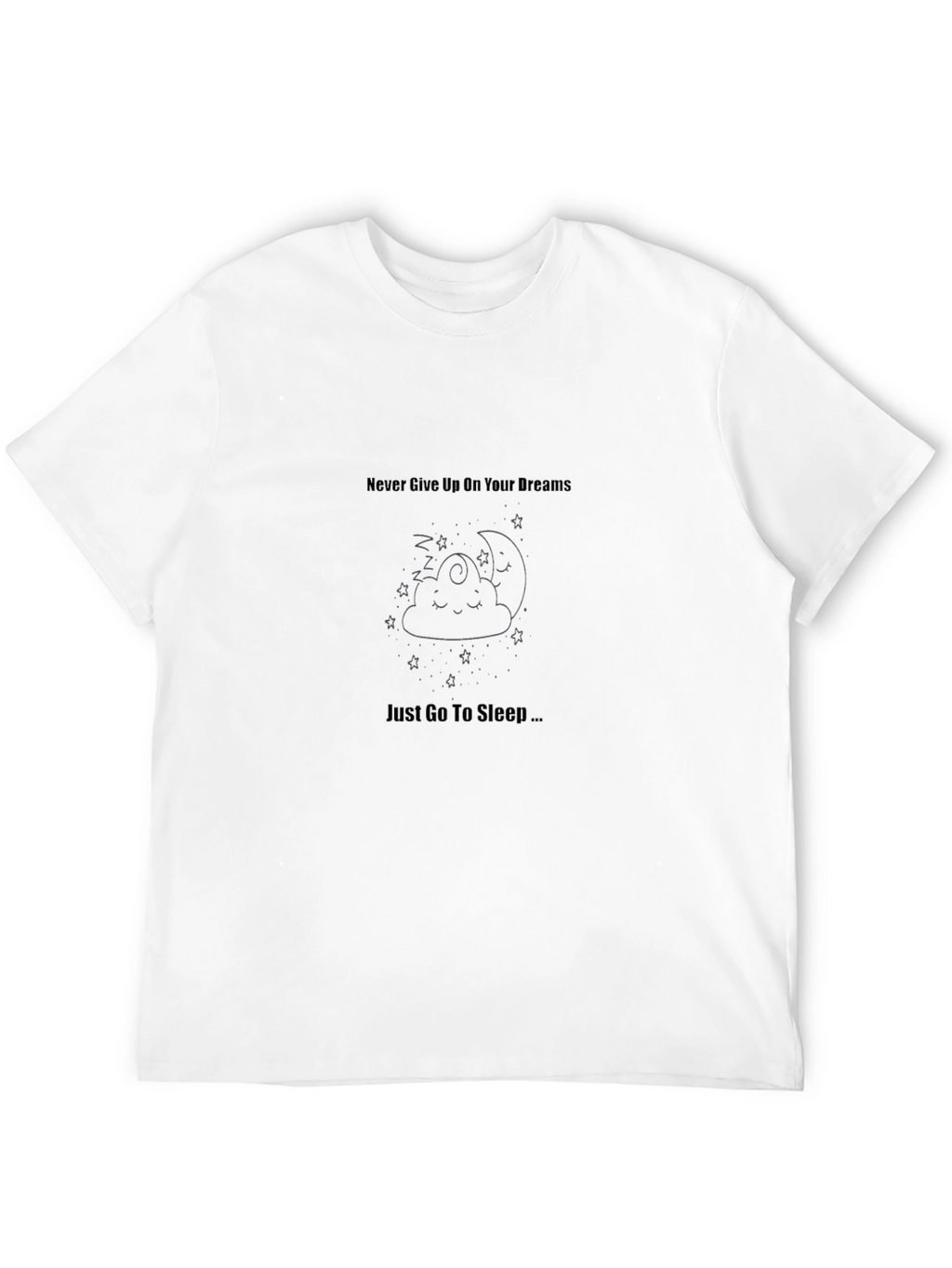 Dreamy Sleep T-Shirt: Never Give Up Just Sleep!