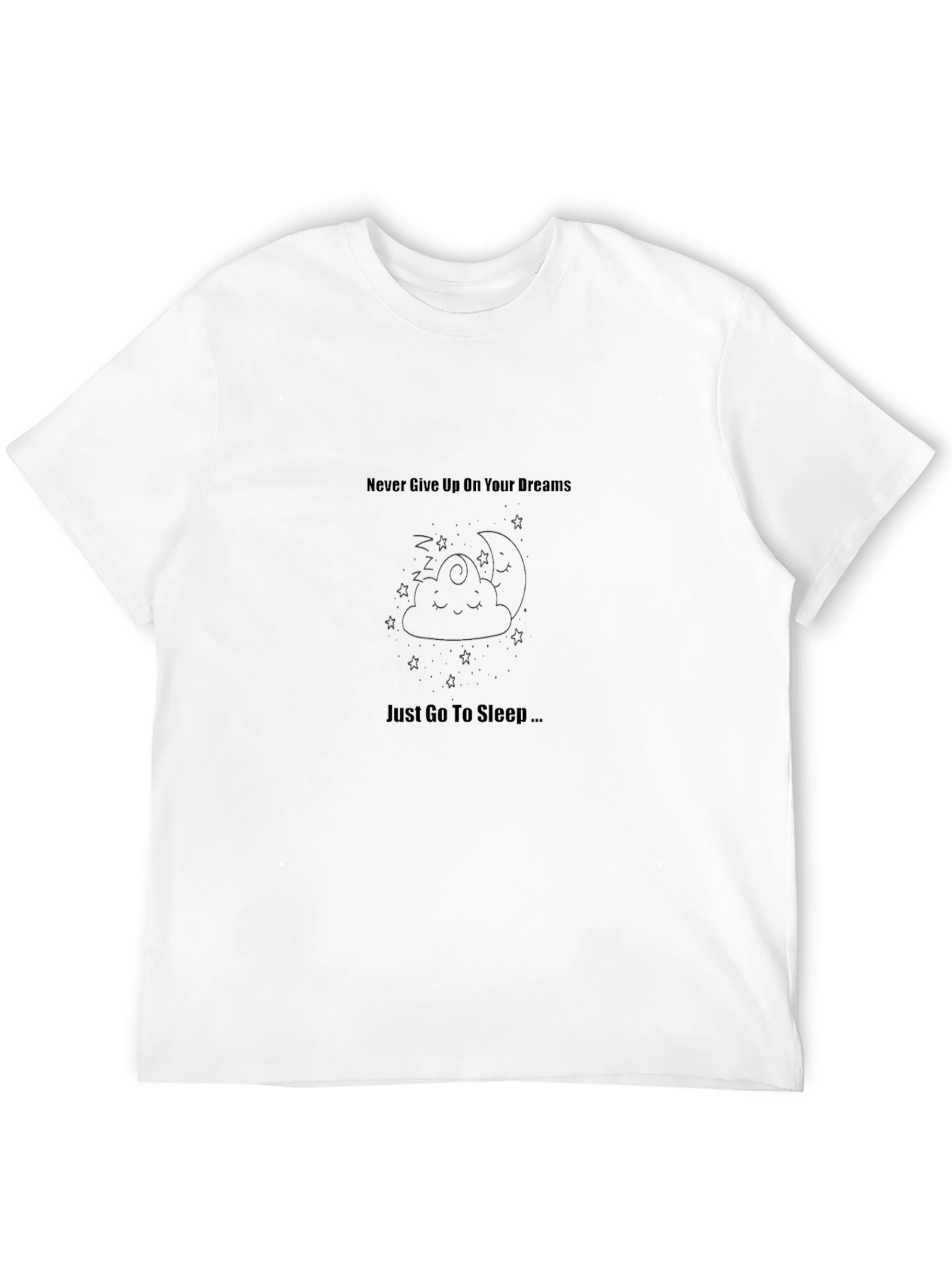 Dreamy Sleep T-Shirt: Never Give Up Just Sleep!