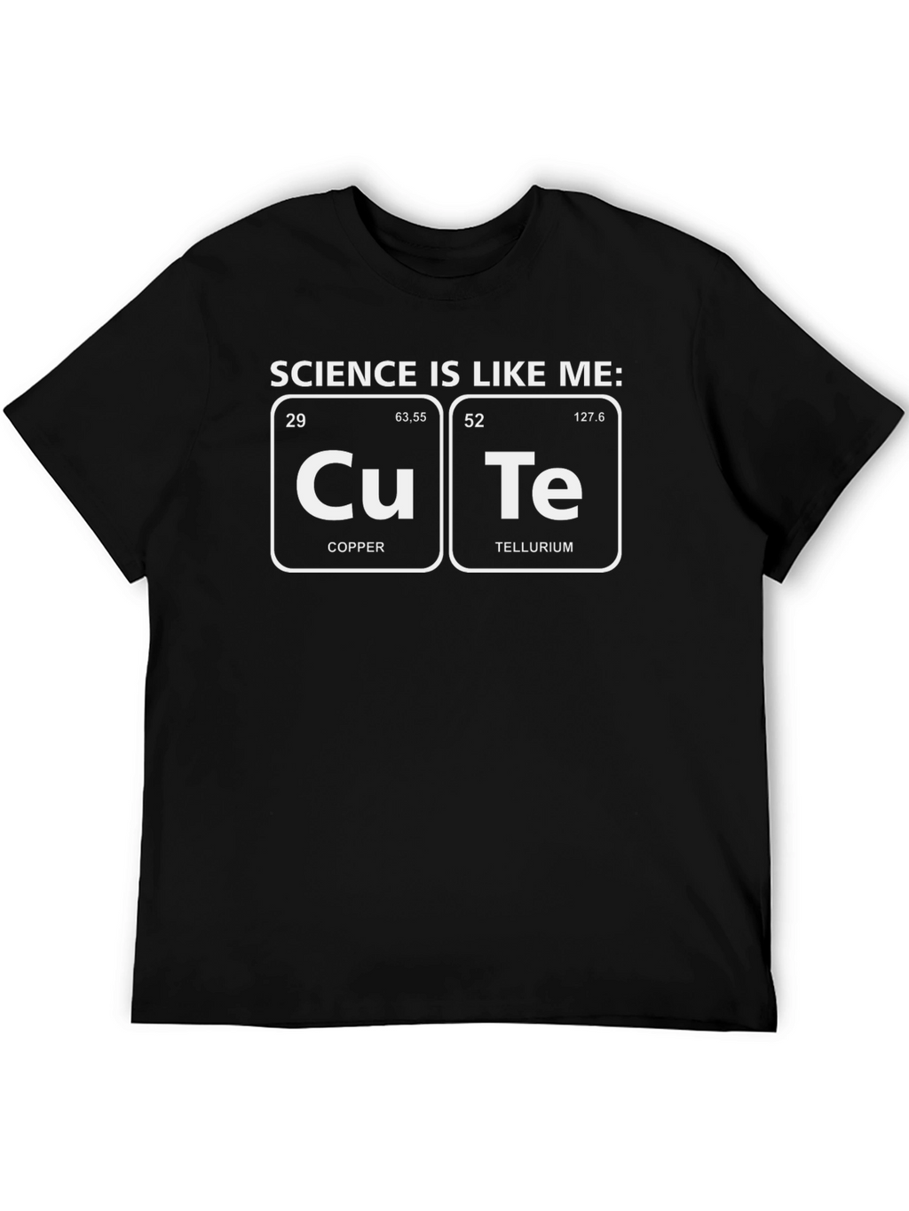 Cute Science T-Shirt - Periodic Table Humor