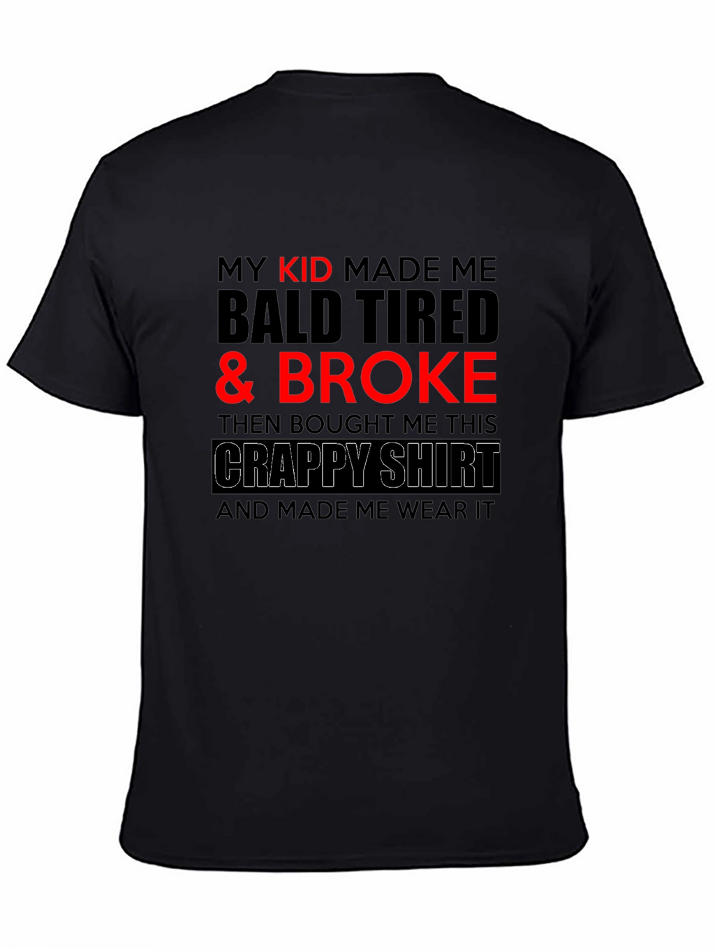 Funny Dad T-Shirt - My Kid Made Me Broke
