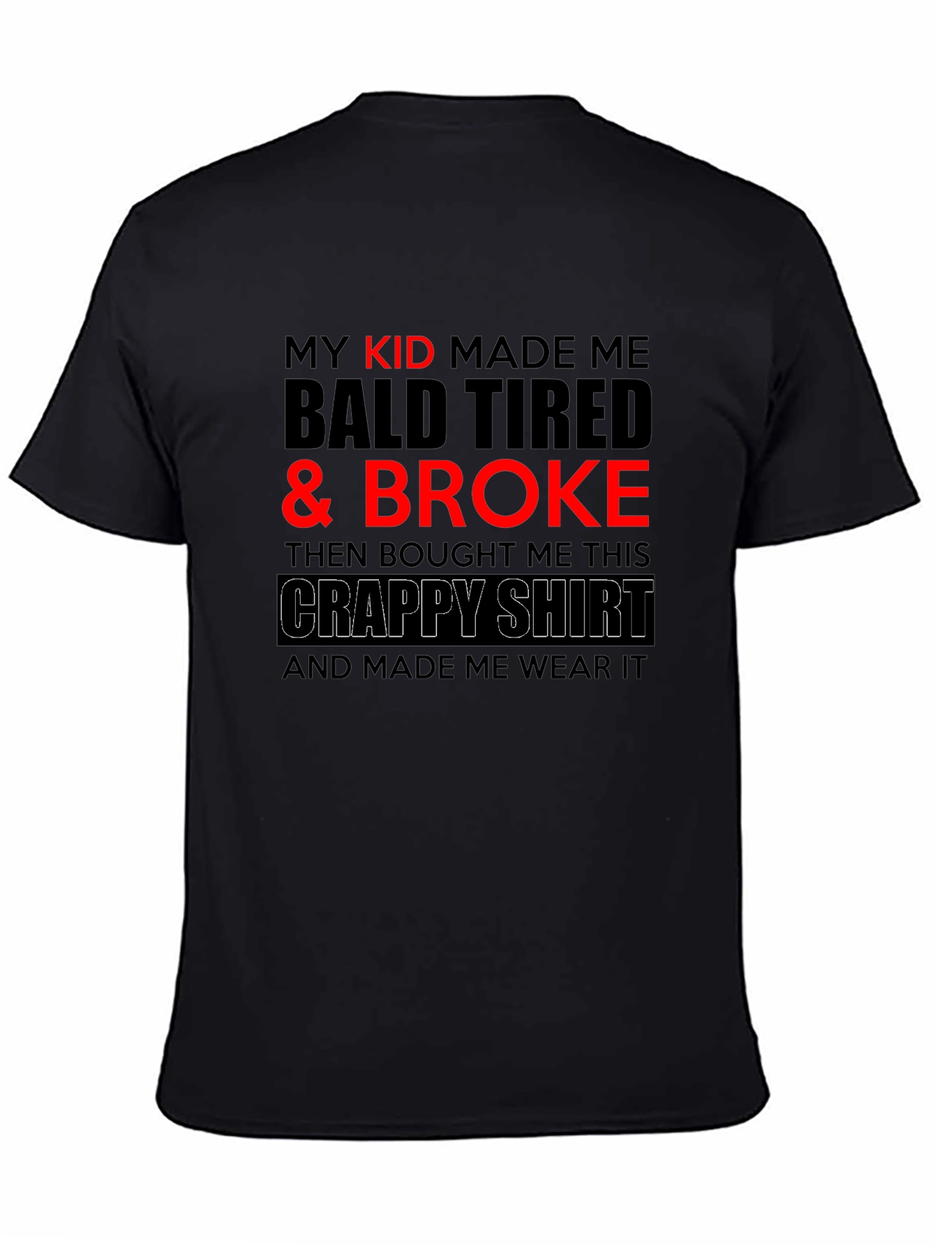 Funny Dad T-Shirt - My Kid Made Me Broke