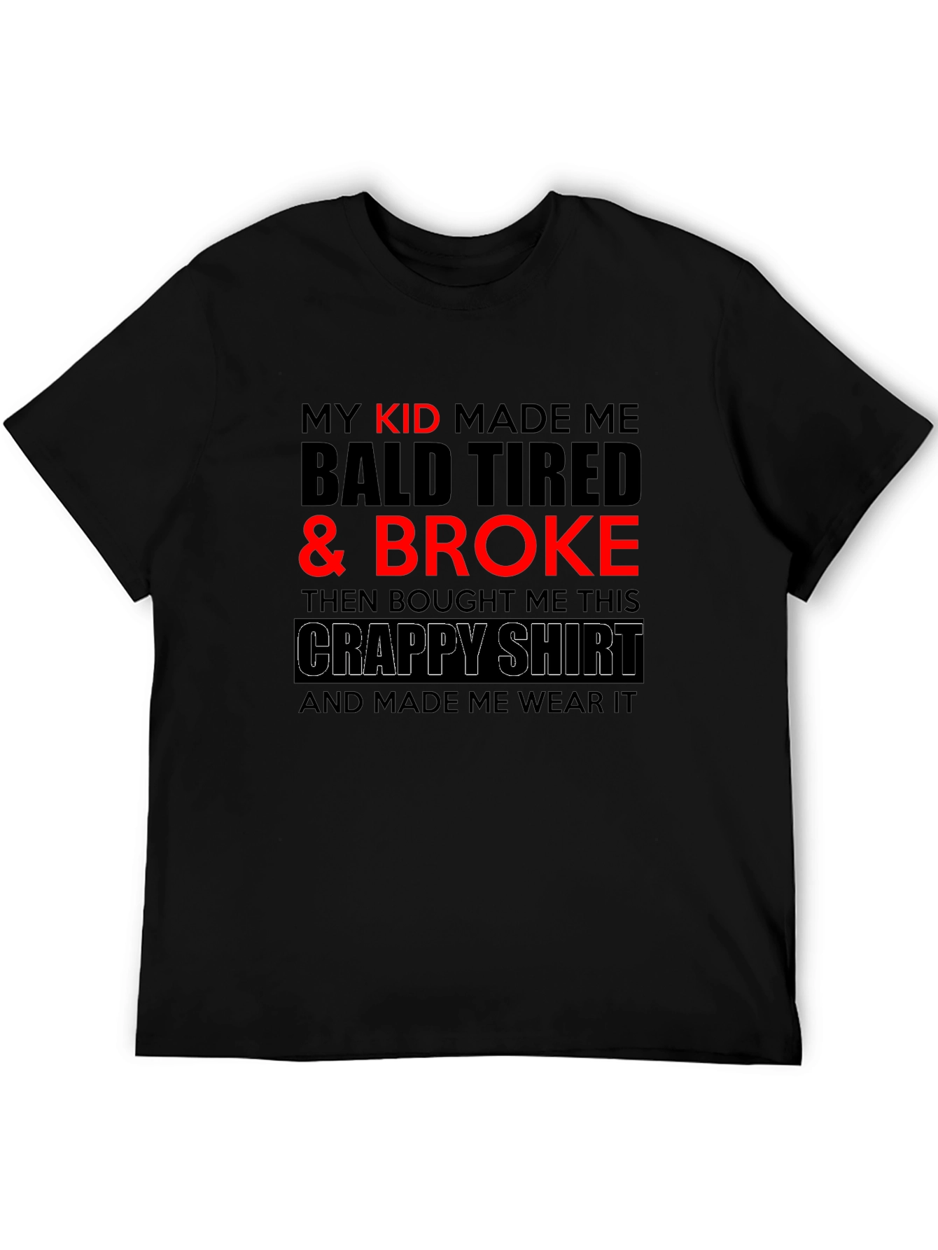 Funny Dad T-Shirt - My Kid Made Me Broke