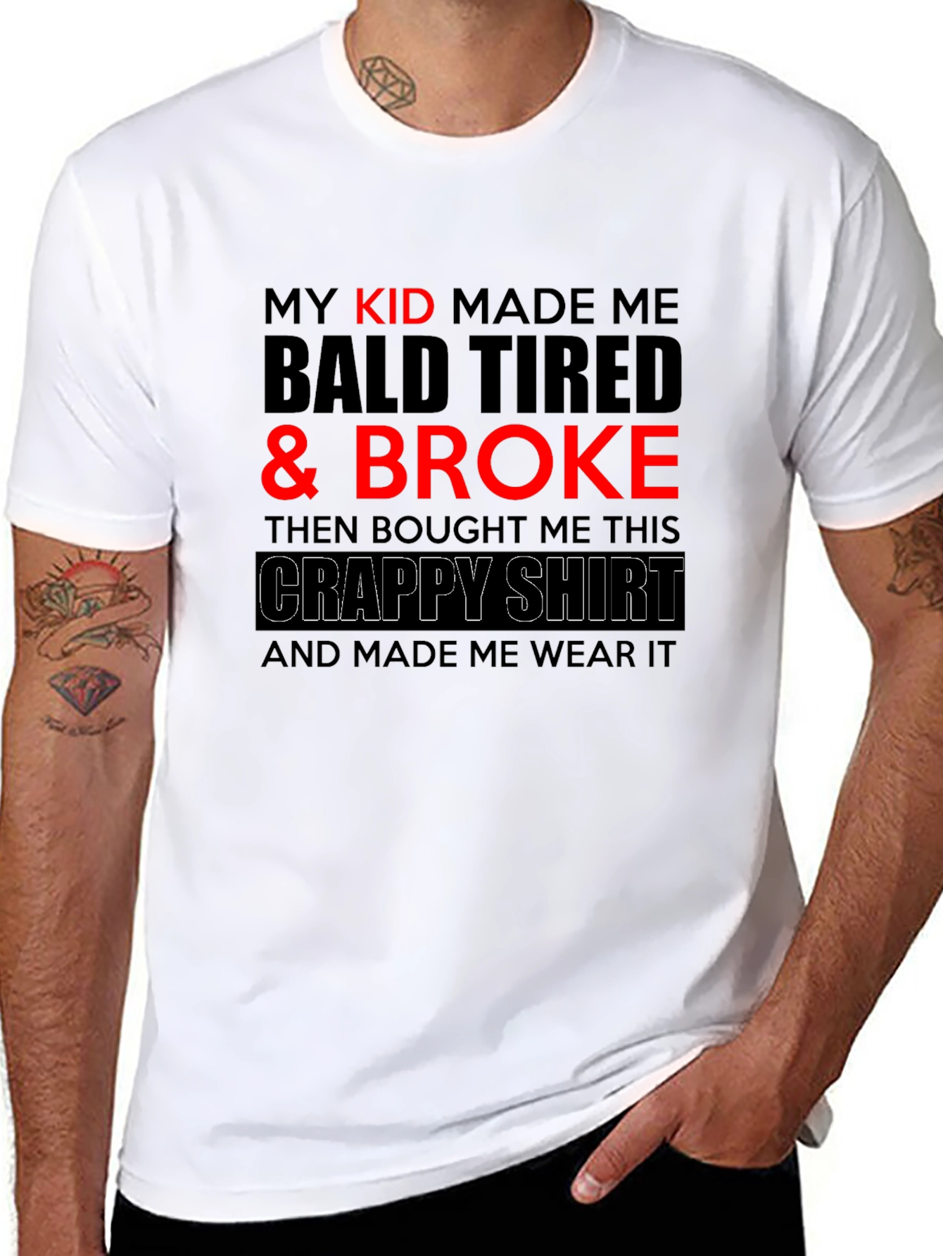Funny Dad T-Shirt - My Kid Made Me Broke