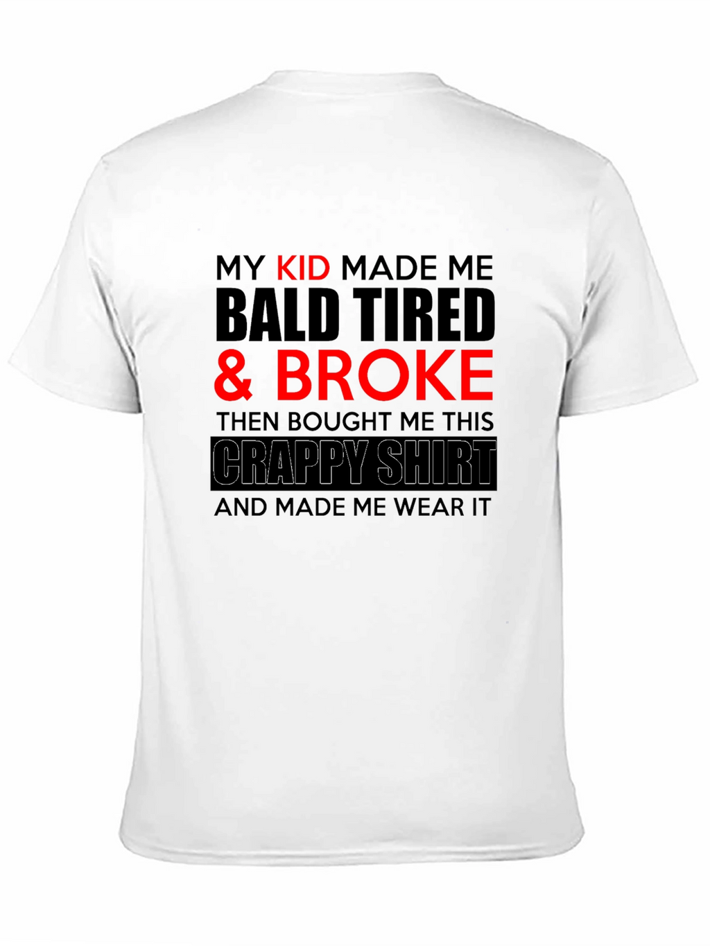Funny Dad T-Shirt - My Kid Made Me Broke