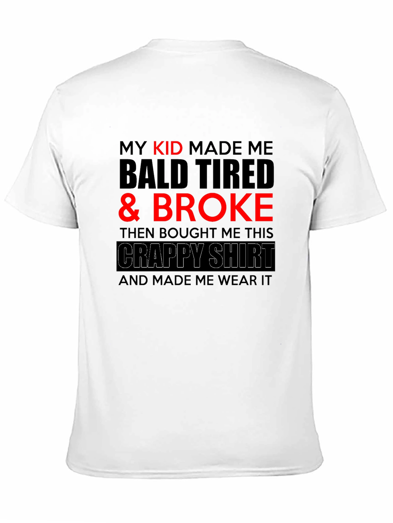 Funny Dad T-Shirt - My Kid Made Me Broke