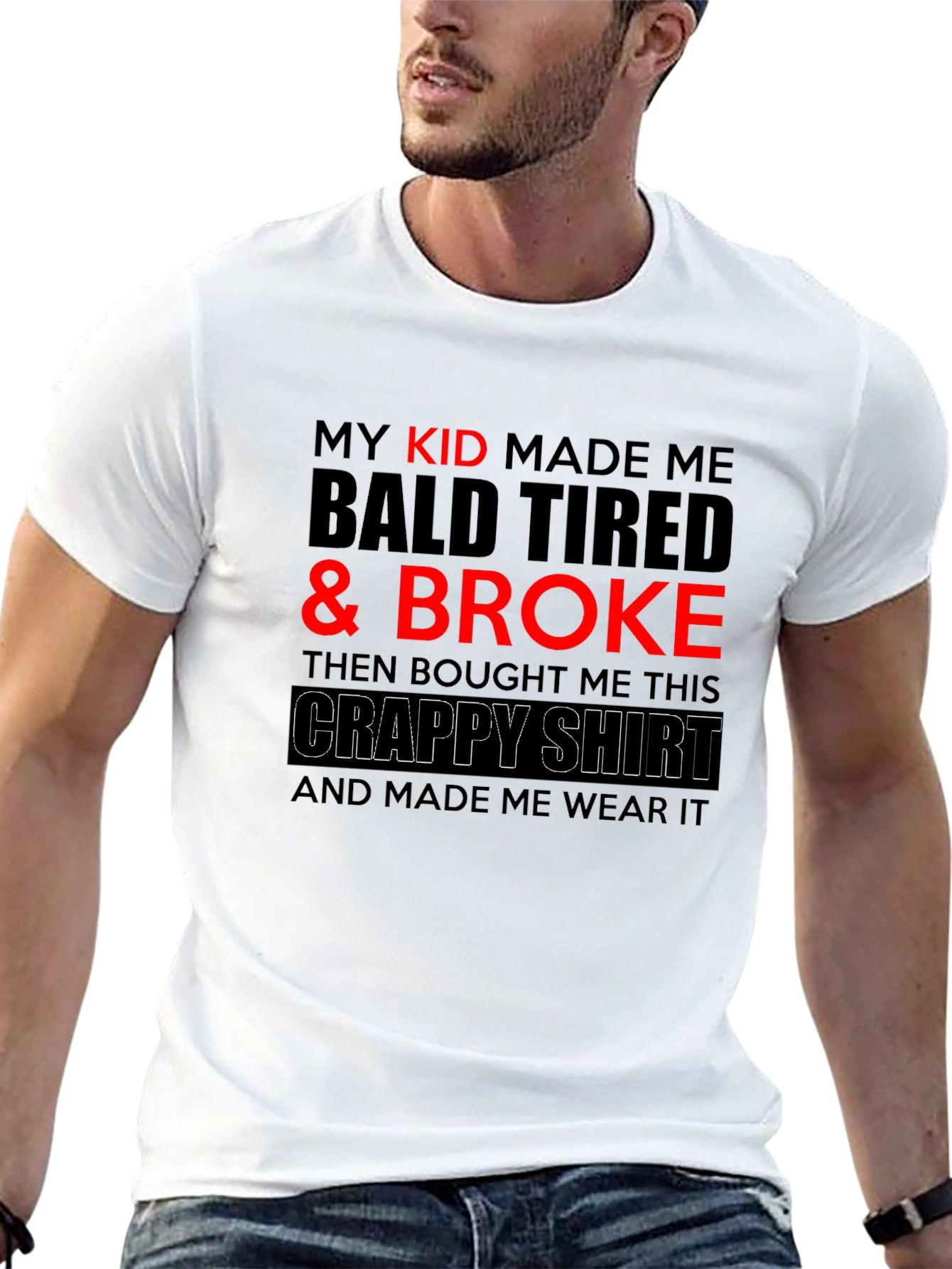 Funny Dad T-Shirt - My Kid Made Me Broke
