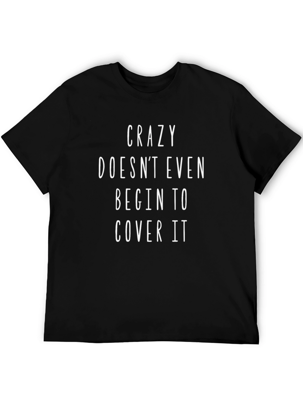 Crazy Doesnt Even Cover It Graphic Tee
