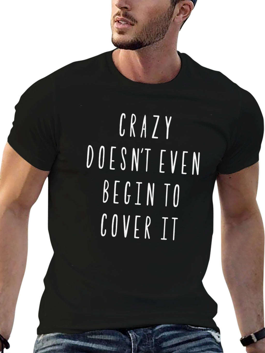 Crazy Doesnt Even Cover It Graphic Tee