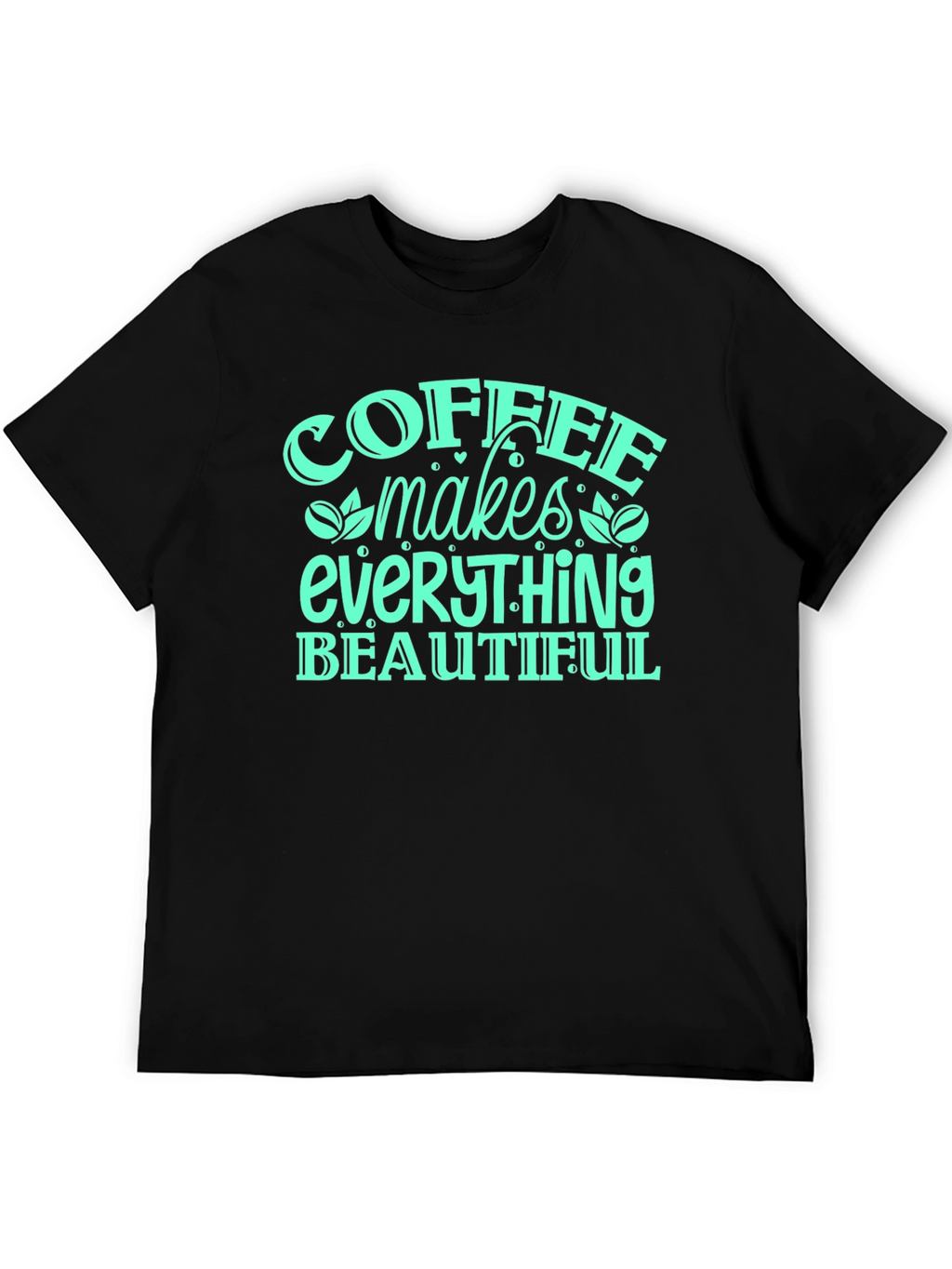 Coffee Makes Everything Beautiful T-Shirt