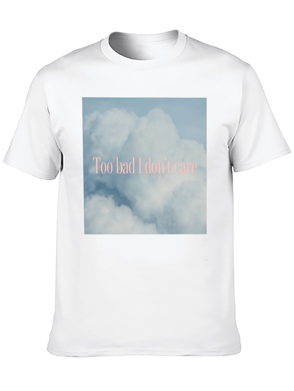 Too Bad I Dont Care Cloud Graphic Tee