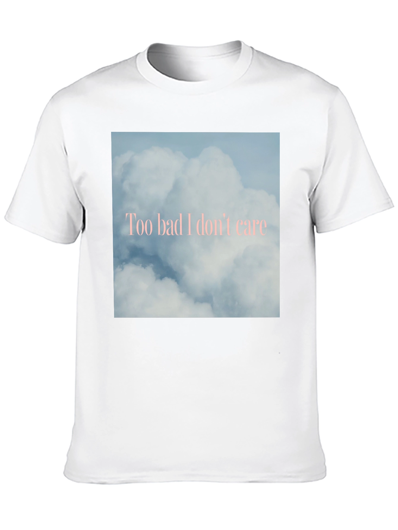 Too Bad I Dont Care Cloud Graphic Tee